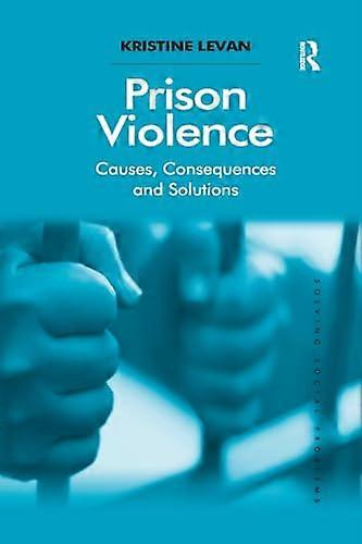 Prison Violence: Causes, Consequences and Solutions (Solving Social Problems)