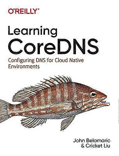 Learning Coredns: Configuring DNS for Cloud Native Environments