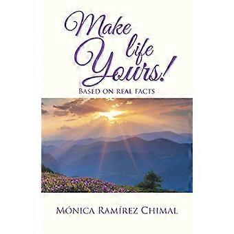 Make life Yours!: Basierend auf realen Fakten