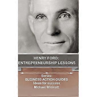 Henry Ford: Entrepreneurship Lessons: Lehren von einem der erfolgreichsten Unternehmer der Welt