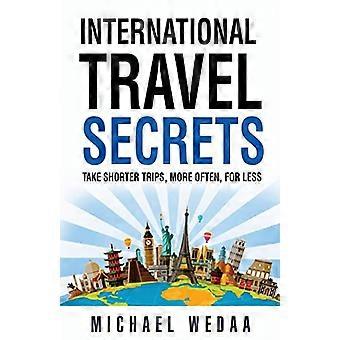 Les secrets des voyages internationaux : faire des voyages plus courts, plus souvent, pour moins cher