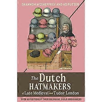 De nederlandske hattemakerne i senmiddelalderen og Tudor-London: med en utgave av deres tospråklige laugsforordninger (middelalder- og renessanseklær og tekst)