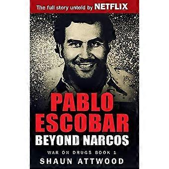 Pablo Escobar: Beyond Narcos (krig mot narkotika)