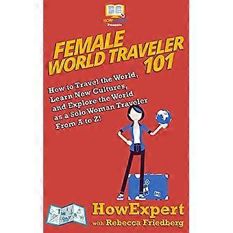 Voyageuse du monde 101 : Comment parcourir le monde, apprendre de nouvelles cultures et explorer le monde en tant que voyageuse solo de A à Z !