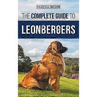 La guida completa ai Leonberger: Selezionare, Addestrare, Nutrire, Esercitare, Socializzare e Amare il tuo nuovo cucciolo di Leonberger