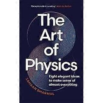 The art of physics eight elegant ideas to make sense of almost everything
