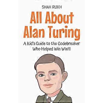 All about alan turing a kid's guide to the codebreaker who helped win wwii