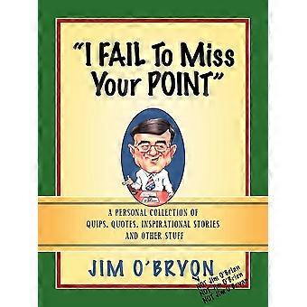 I Fail To Miss Your Point - O'Bryon, Jim - Paperback - en Book