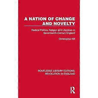 A Nation of Change and Novelty Radical Politics Religion and Literature in Seventeenth Century England