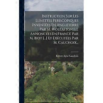 Instruction Sur Les Lunettes Priscopiques Inventes En Angleterre Par M. Wollasto - Robert-Agla Cauchoix - Paperback - English Book - History
