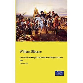 Geschichte Des Krieges In Frankreich Und Belgien Im Jahre 1815erster Band - William Siborne - Paperback - English Book - History