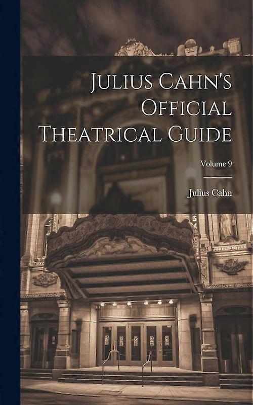Julius Cahns Official Theatrical Guide Volume 9