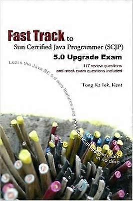 Fast Track to Sun Certified Java Programmer (Scjp) 5.0 Upgrade Exam