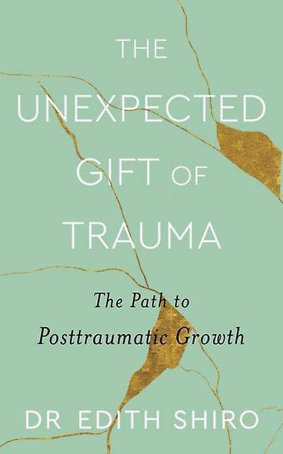 The Unexpected Gift Of Trauma by Edith Shiro Paperback Book