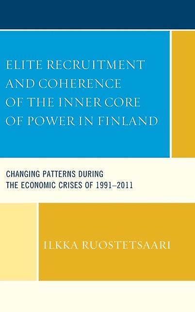 Elite Recruitment And Coherence Of The Inner Core Of Power In Finland by Ilkka Ruostetsaari Paperback Book