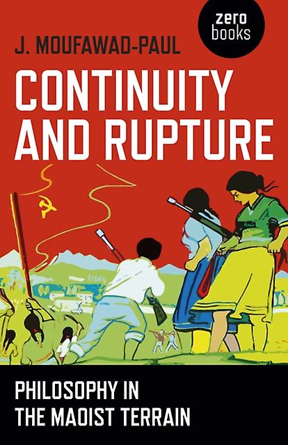 Continuity And Rupture  Philosophy In The Maoist Terrain by J. Moufawadpaul Paperback