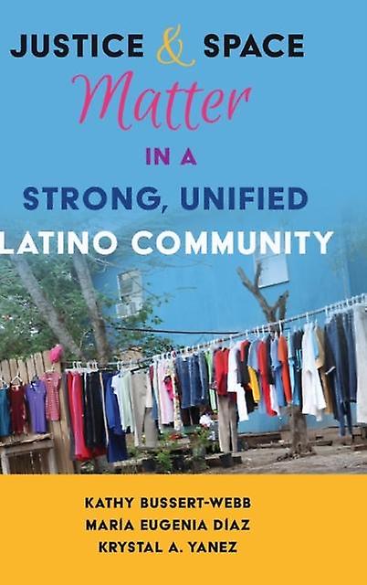 Justice And Space Matter In A Strong Unified Latino Community by Krystal A. Yanez Hardback Book