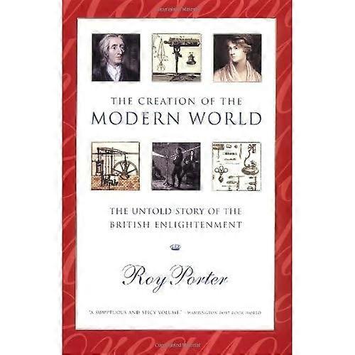 The Creation of the Modern World - the Untold Story of the British Enlightenment