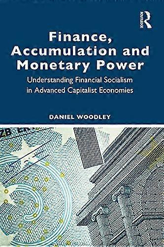 Finance Accumulation and Monetary Power: Understanding Financial Socialism in Advanced Capitalist Economies