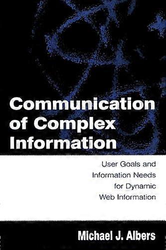 Communication of Complex Information: User Goals and Information Needs for Dynamic Web Information