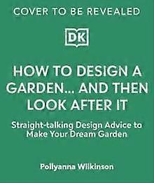 How To Design A Garden by Pollyanna Wilkinson Hardback Book