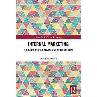 Internal Marketing Theories Perspectives And Stakeholders - David M. Brown