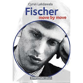 Fischer Move By Move - Cyrus Lakdawala