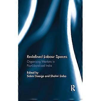 Redefined Labour Spaces Organising Workers in Post Liberalised India