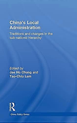 Chinas Local Administration: Traditions and Changes in the Sub National Hierarchy