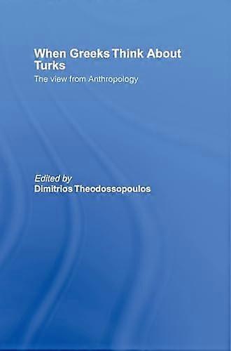When Greeks think about Turks: The View from Anthropology