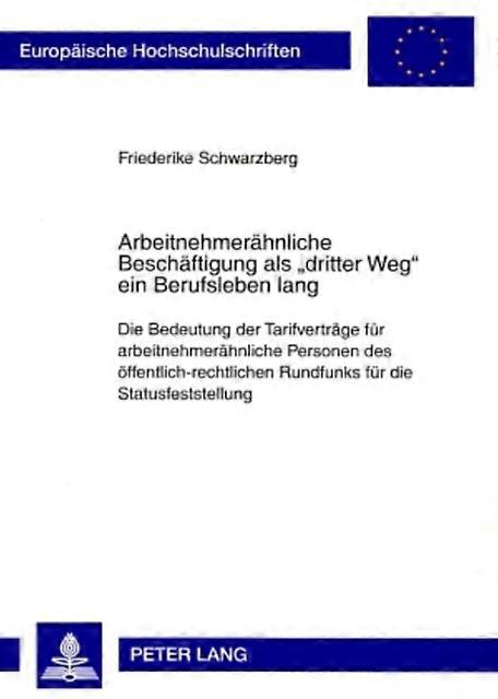 Arbeitnehmeraehnliche Beschaeftigung Als Dritter Weg Ein Berufsleben Lang by Friederike Schwarzberg Paperback