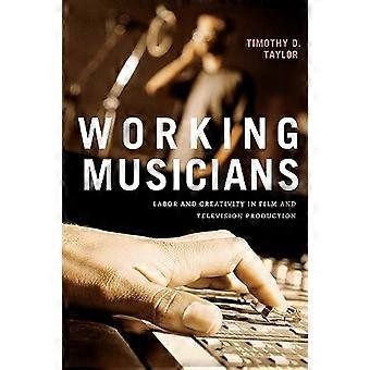 Arbeitende Musiker : Arbeit und Kreativität in der Film- und Fernsehproduktion