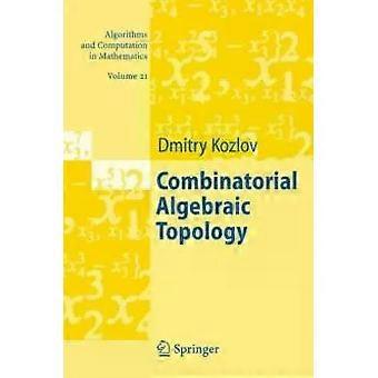 Combinatorial Algebraic Topology - Dimitry Kozlov