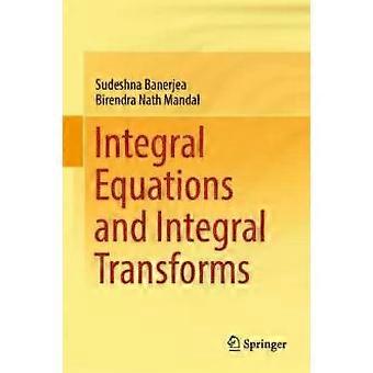 Integral Equations And Integral Transforms - Sudeshna Banerjea