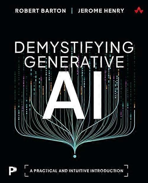 Demystifying Generative Ai : a Practical and Intuitive Introduction
