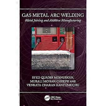 Gas Metal Arc Welding Metal Joining and Additive Manufacturing
