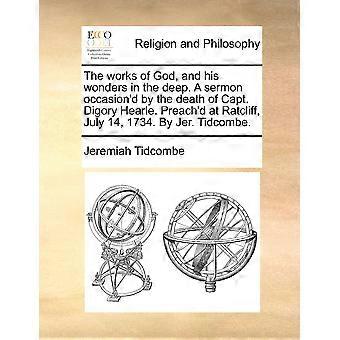 The Works Of God And His Wonders In The Deep. A Sermon Occasion'd By The Deat - Jeremiah Tidcombe - Paperback - en Book