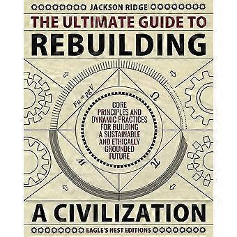 The Ultimate Guide To Rebuilding A Civilization Dynamic Practices And Core Princ - Jackson Ridge - Paperback - en Book