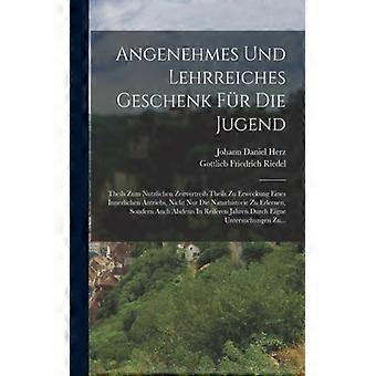 Angenehmes Und Lehrreiches Geschenk Fr Die Jugend Theils Zum Nutzlichen Zeitvert - Johann Daniel Herz - Paperback - English Book - History