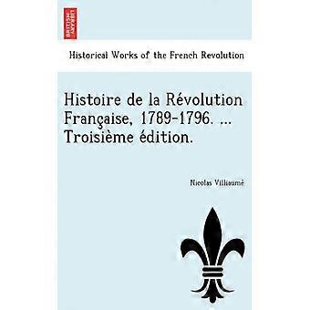Histoire De La Revolution Francaise 1789-1796. Troisieme Edition - Nicolas Villiaume - Paperback - English Book - History