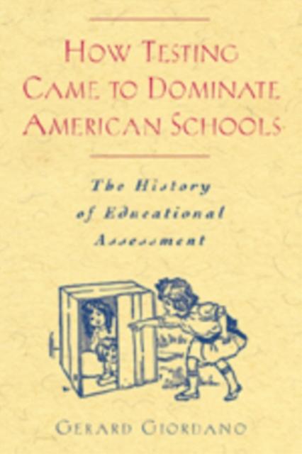 How Testing Came To Dominate American Schools by Gerard Giordano Paperback