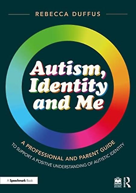 Autism Identity And Me A Professional And Parent Guide To Support A Positive Und by Rebecca Duffus Paperback