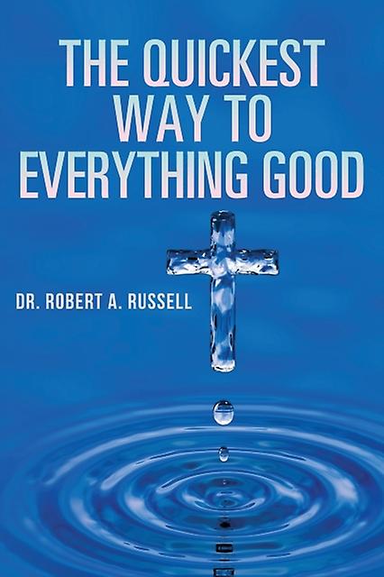 The Quickest Way To Everything Good by Robert A Russell Paperback