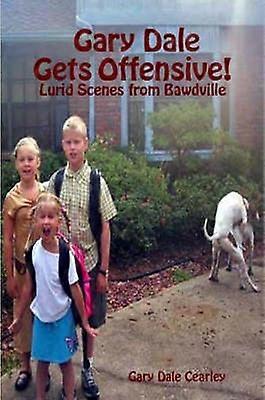 Gary Dale Gets Offensive!: Lurid Scenes from Bawdville