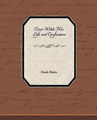 Oscar Wilde His Life and Confessions