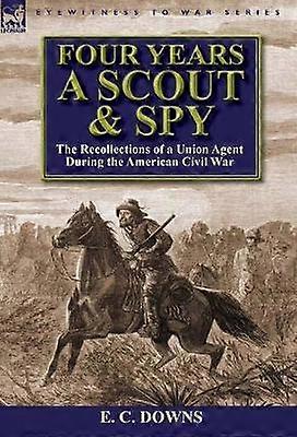 Four Years a Scout and Spy