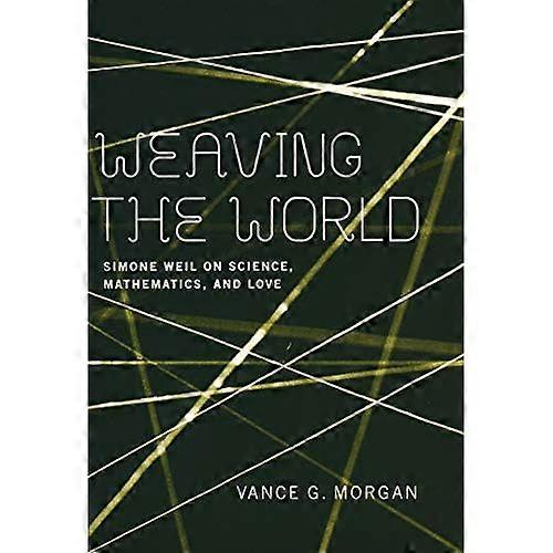 Weaving the World: Simone Weil on Science, Mathematics, and Love