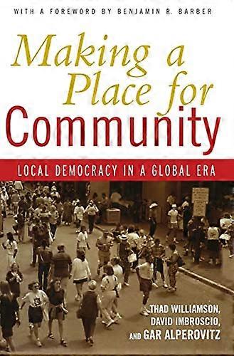 Making a Place for Community: Local Democracy in a Global Era