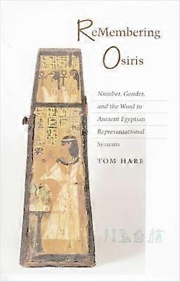 ReMembering Osiris - Number Gender and the Word in Ancient Egyptian Representational Systems