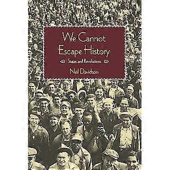 We Cannot Escape History Nations States and Revolutions